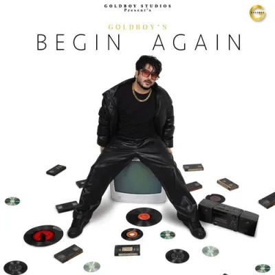 Begin Again (Gold Boy, Ninja, Simar Kaur) Mp3 Songs Download